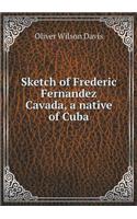 Sketch of Frederic Fernandez Cavada, a Native of Cuba