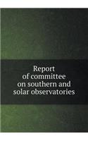 Report of Committee on Southern and Solar Observatories