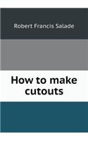How to make cutouts: (English)