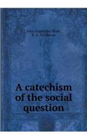 A Catechism of the Social Question