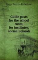 Guide posts for the school room, for institutes, normal schools