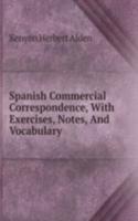 Spanish Commercial Correspondence, With Exercises, Notes, And Vocabulary