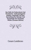 Das Weib Als Verbrecherin Und Prostituirte: Anthropologische Studien, Gegrundet Auf Eine Darstellung Der Biologie Und Psychologie Des Normalen Weibes (German Edition)