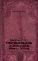 Grundsatze Der Untersuchungsfuhrung in Criminalsachen (German Edition)