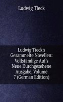 Ludwig Tieck's Gesammelte Novellen: Vollstandige Auf's Neue Durchgesehene Ausgabe, Volume 7 (German Edition)