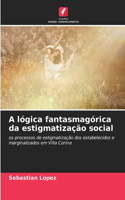 A lógica fantasmagórica da estigmatização social