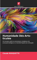 Humanidade Dés-Arts-ticulée