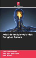 Atlas de Imagiologia dos Gânglios Basais