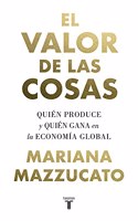 El valor de las cosas: Quien produce y quien gana en la economia global
