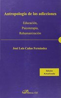 Antropologia de las adicciones: Educacion, Psicoterapia, Rehumanizacion