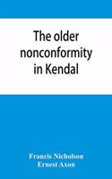 older nonconformity in Kendal: a history of the Unitarian Chapel in the Market Place with transcripts fo the registers and notices of the nonconformist academies of Richard Frankl