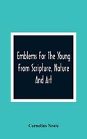 Emblems For The Young From Scripture, Nature And Art