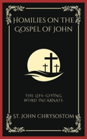 Homilies on the Gospel of John: The Life-Giving Word Incarnate (Grapevine Press)