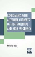 Experiments With Alternate Currents Of High Potential And High Frequency
