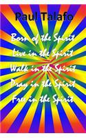Born of the Spirit, Live in the Spirit, Walk in the Spirit, Pray in the Spirit