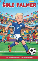 Cole Palmer: An Inspirational Story for Young Readers: Journey to Professional Football and Premier League Stardom