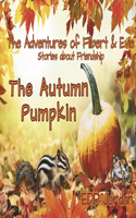 The Autumn Pumpkin: Stories about Friendship(The Adventures of Filbert & Evie)