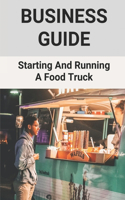 Business Guide: Starting And Running A Food Truck: Food Truck Business Ideas