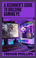 A Beginner's Guide To Building Gaming Pc