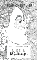 Like a woman: female power, boss lady - Antistress Healing Coloring Book for Adults, Coloring Book for Women(female edition)