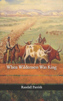 When Wilderness Was King