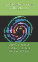 Fantastic Sudoku: Sudoku Puzzle Book, Medium, Volume I: 320 Medium Games With Solutions(Fantastic Sudoku)