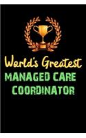 World's Greatest MANAGED CARE COORDINATOR - Funny Gifts For MANAGED CARE COORDINATOR Notebook And Journal Gift Ideas