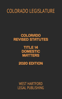 Colorado Revised Statutes Title 14 Domestic Matters 2020 Edition