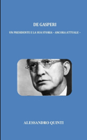 De Gasperi: un Presidente e la sua storia - ancora attuale -