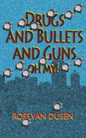 Drugs and Bullets and Guns. Oh My!