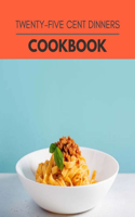 Twenty-five Cent Dinners Cookbook