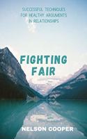 Fighting Fair: Successful Techniques for Healthy Arguments in Relationships