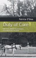 Duty of Care: The Story Behind Lady Bowen Hospital, Queensland's First Maternity Hospital: 1864-1938