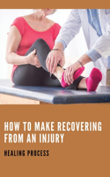 How To Make Recovering From An Injury: Healing Process: Healing Process Of An Injury