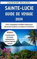 Sainte-Lucie Guide De Voyage 2024: Votre compagnon caribéen ultime pour découvrir la nature, la culture et l'aventure