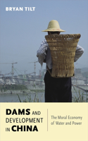Dams and Development in China: The Moral Economy of Water and Power(Contemporary Asia in the World)
