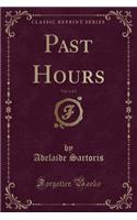 Past Hours, Vol. 1 of 2 (Classic Reprint)