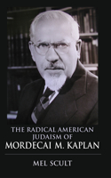 Radical American Judaism of Mordecai M. Kaplan