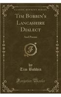 Tim Bobbin's Lancashire Dialect: And Poems (Classic Reprint)