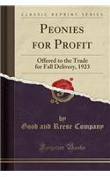 Peonies for Profit: Offered to the Trade for Fall Delivery, 1923 (Classic Reprint)