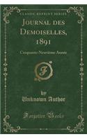 Journal Des Demoiselles, 1891: Cinquante-Neuviï¿½me Annï¿½e (Classic Reprint): Cinquante-Neuviï¿½me Annï¿½e (Classic Reprint)