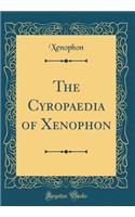 The Cyropaedia of Xenophon (Classic Reprint)