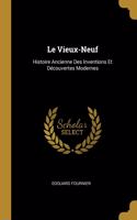 Le Vieux-Neuf: Histoire Ancienne Des Inventions Et Découvertes Modernes