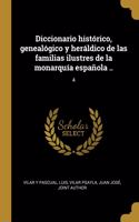 Diccionario histórico, genealógico y heráldico de las familias ilustres de la monarquía española ..