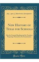 New History of Texas for Schools: Also for General Reading and for Teachers Preparing Themselves for Examination (Classic Reprint): Also for General Reading and for Teachers Preparing Themselves for Examination (Classic Reprint)