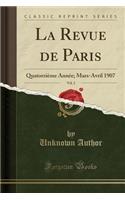 La Revue de Paris, Vol. 2: Quatorziï¿½me Annï¿½e; Mars-Avril 1907 (Classic Reprint)