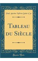 Tableau Du Siï¿½cle (Classic Reprint)