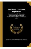 Revue Des Traditions Populaires: Recueil Mensuel De Mythologie, Littérature Orale, Ethnographie Traditionnelle Et Art Populaire, Volume 23...