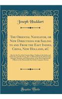 The Oriental Navigator, or New Directions for Sailing to and from the East Indies, China, New Holland, &c: Also for the Use of the Country Ships, Trading in the Indian and China Seas, Pacific Ocean, &c.; Collected from the Manuscripts, Journals, Me