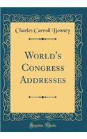 World's Congress Addresses (Classic Reprint)